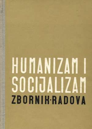 Humanizam i socijalizam - zbornik radova (knjiga prva) G.a. tvrdi uvez
