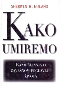 Kako umiremo - razmišljanja o završnom poglavlju života Sherwin Nuland tvrdi uvez