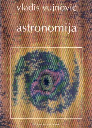 Astronomija 2 - metode astrofizike, sunce, zvijezde i galaktike (Kopiraj) Vladis Vujnović meki uvez
