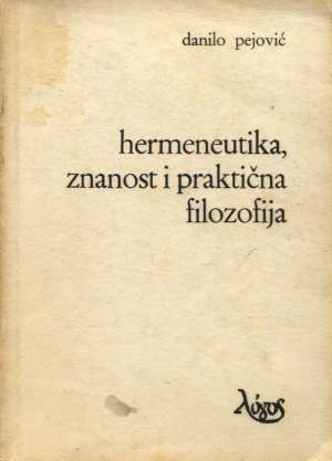 Hermeneutika, znanost i praktična filozofija Danilo Pejović meki uvez