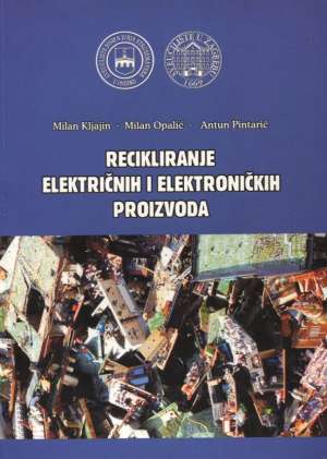 Recikliranje električnih i elektroničkih proizvoda Milan Kljajin, Milan Opalić, Antun Pintarić meki uvez