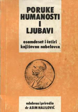 Poruke humanosti i ljubavi osamdeset i četiri književna nobelovca Asim Halilović (odabrao I Priredio) meki uvez