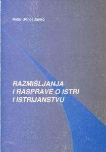 Razmišljanja i rasprave o istri i istrijanstvu* Petar (pino) Janko meki uvez