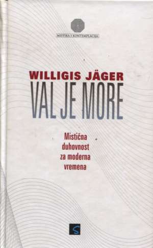 Val je more - mistična duhovnost za moderna vremena Willigis Jager tvrdi uvez