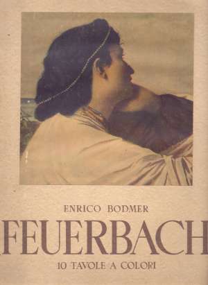 Feuerbach - capolavori della pittura - 10 tavole a colori Enrico Bodmer meki uvez
