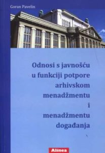 Odnosi s javnošću u funkciji potpore arhivskom menadžmentu i menadžmentu događanja Goran Pavelin meki uvez