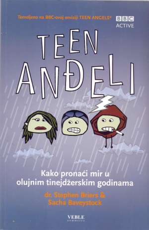 Teen anđeli - kako pronaći mir u olujnim tinejdžerskim godinama Stephen Briers, Sacha Baveystock meki uvez