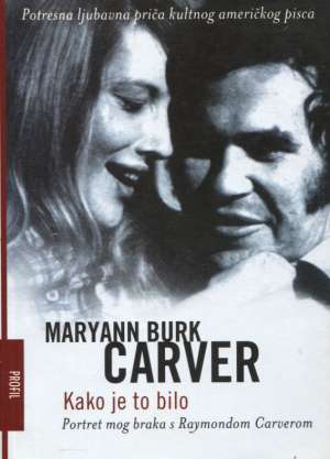 Kako je to bilo - portret mog braka s Raymondom Carverom Carver Maryann Burk meki uvez