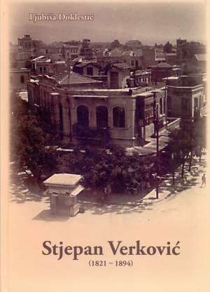 Stjepan Verković - život i djelo (1821 - 1894) Ljubiša Doklestić tvrdi uvez