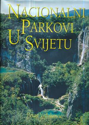 Nacionalni parkovi u svijetu Petar Vidaković tvrdi uvez