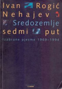 Sredozemlje sedmi put - Izabrane pjesme 1969-1994 Nehajev Ivan Rogić meki uvez