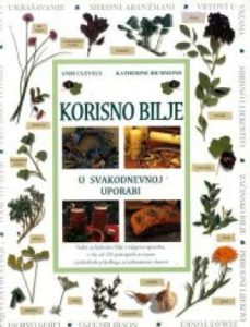 Korisno bilje u svakodnevnoj uporabi - vodič za ljekovito bilje i njegovu uporabu Andi Clevely, Katherine Richmond tvrdi uvez