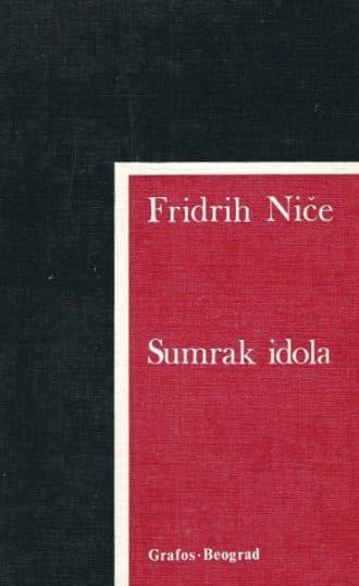 Sumrak idola Friedrich Nietzsche / Fridrih Niče meki uvez