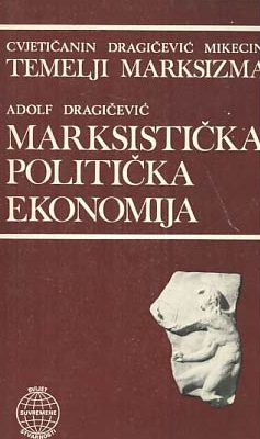 Marksistička politička ekonomija Adolf Dragičević meki uvez