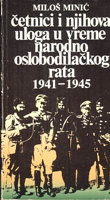 Četnici i njihova uloga u vreme narodno osloobodilačkog rata 1941-1945 Miloš Minić meki uvez