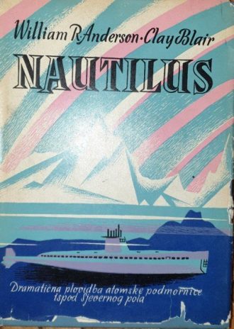 Nautilus - plovidba atomske podmornice ispod sjevernog pola William R. Anderson -clay Blair tvrdi uvez