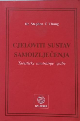 Cjeloviti sustav samoizlječenja - taoističke unutarnje vježbe Stephen T. Chang meki uvez