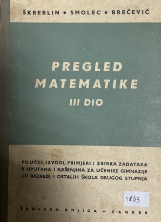 Pregled matematike - III. dio Stjepan škreblin, Ignacije Smolec, Josip Brečević tvrdi uvez