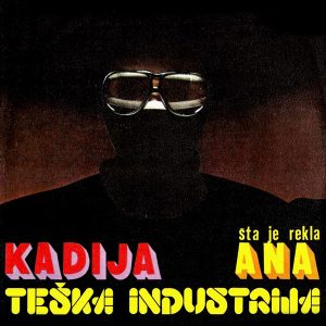 Kadija / Šta Je Rekla Ana Teška Industrija