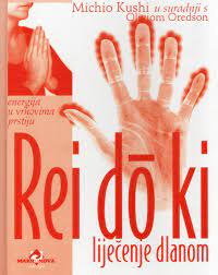 Rei do ki - liječenje dlanom - energija u vrhovima prstiju Michio Kushi / Olivia Oredson tvrdi uvez