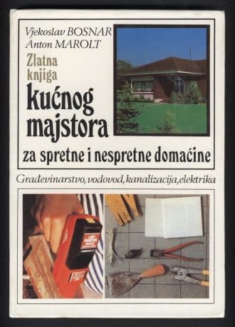 Zlatna knjiga kućnog majstora 1-2 Anton Marolt, Vjekoslav Bosnar tvrdi uvez