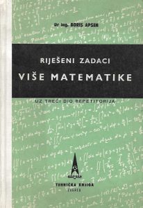 Riješeni zadaci više matematike uz 3. dio repetitorija Boris Apsen tvrdi uvez