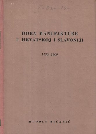 Doba manufakture u Hrvatskoj i Slavoniji 1750-1860 Rudolf Bićanić tvrdi uvez
