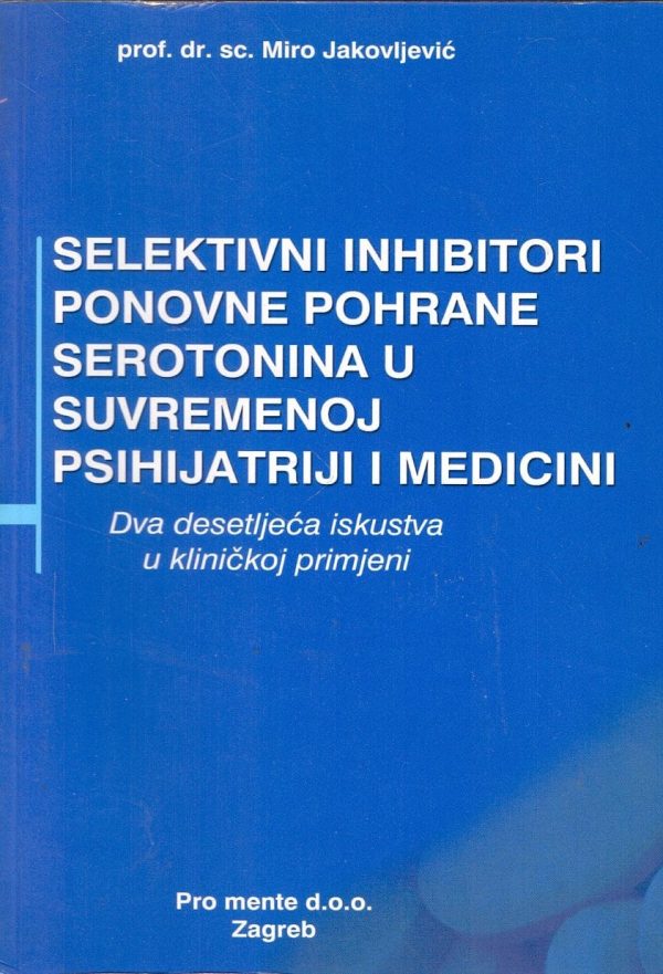 Selektivni inhibitori ponovne pohrane serotonina u suvremenoj psihijatriji i medicini Miro Jakovljević meki uvez