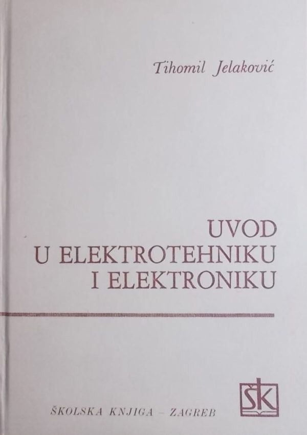 Uvod u elektrotehniku i elektroniku Tihomil Jelaković tvrdi uvez