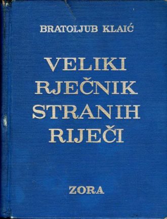 Veliki rječnik stranih riječi izraza i kratica Bratoljub Klaić tvrdi uvez