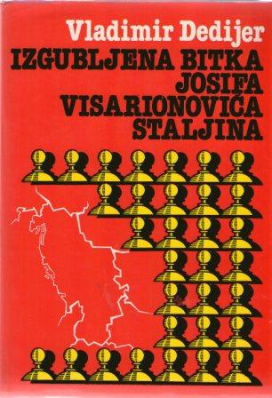 Izgubljena bitka Josifa Visarionovića Staljina Vladimir Dedijer tvrdi uvez