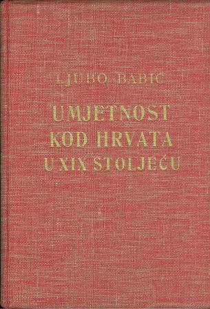 Umjetnost kod Hrvata u XIX stoljeću Ljubo Babić tvrdi uvez