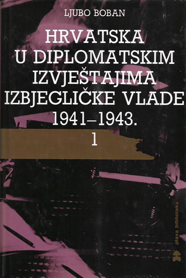 Hrvatska u diplomatskim izvještajima izbjegličke vlade 1941-1943  1 Ljubo Boban tvrdi uvez