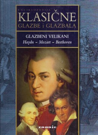 Enciklopedija klasične glazbe i glazbala - Glazbeni velikani (Haydn, Mozart, Beethoven) Ruđer Jeny tvrdi uvez