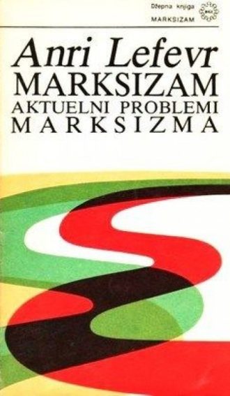 Marksizam - aktuelni problemi marksizma Anri Lefevr meki uvez