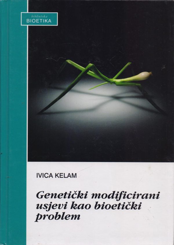 Genetički modificirani usjevi kao bioetički problem Ivica Kelam tvrdi uvez