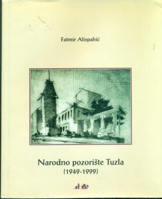 Narodno pozorište tuzla (1949-1999) Fatmir Alispahić tvrdi uvez