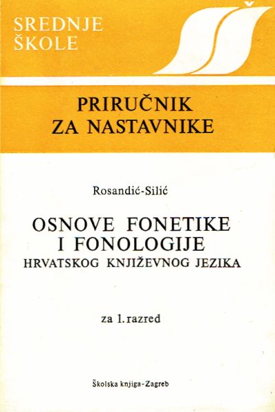 Osnove fonetike i fonologije hrvatskog književnog jezika Rosandić - Silić tvrdi uvez