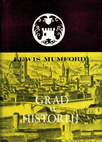 Grad u historiji - njegov postanak, njegovo mijenjanje, njegovi izgledi Lewis Mumford tvrdi uvez