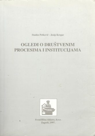 Ogledi o društvenim procesima i institucijama Stanko Petković, Josip Kregar meki uvez