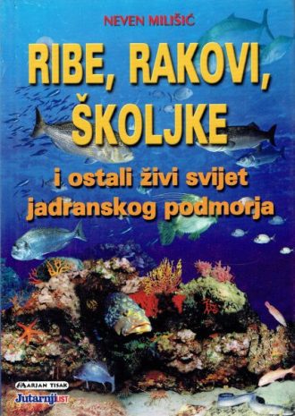 Ribe, rakovi, školjke i ostali živi svijet jadranskog podmorja Neven Milišić tvrdi uvez