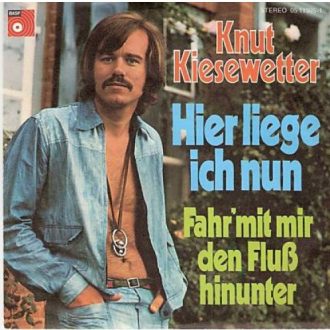 Hier Liege Ich Nun / Fahr Mit Mir Den Fluß Hinunter Knut Kiesewetter