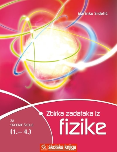 Zbirka zadataka iz fizike za srednje škole (1.-4.) Marinko Srdelić meki uvez
