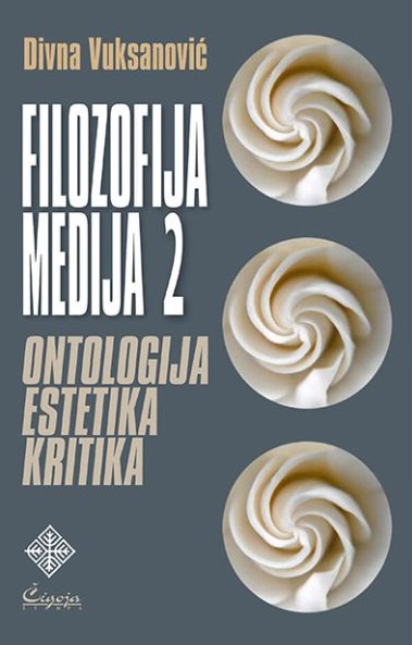 Filozofija medija 2 - ontologija, estetika, kritika Divna Vuksanović meki uvez