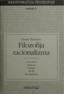 Filozofija racionalizma - Descartes, Spinoza, Leibniz, Wolff, Baumgarten Damir Barbarić tvrdi uvez