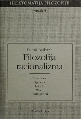 Filozofija racionalizma - Descartes, Spinoza, Leibniz, Wolff, Baumgarten Damir Barbarić tvrdi uvez