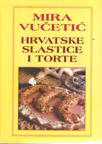 Hrvatske slastice i torte Mira Vučetić tvrdi uvez