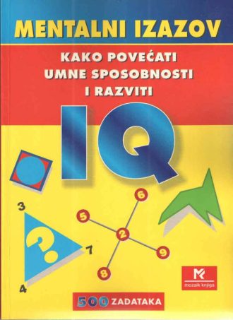 Mentalni izazov - kako povećati umne sposobnosti i razviti IQ - 500 zadataka Ivanka Borovac uredila meki uvez