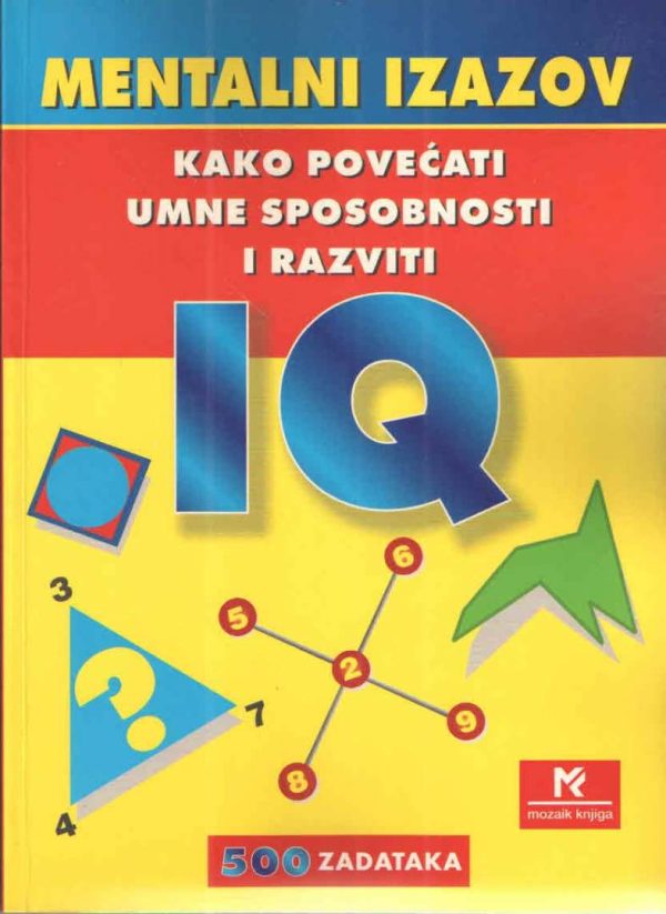 Mentalni izazov - kako povećati umne sposobnosti i razviti IQ - 500 zadataka Ivanka Borovac uredila meki uvez