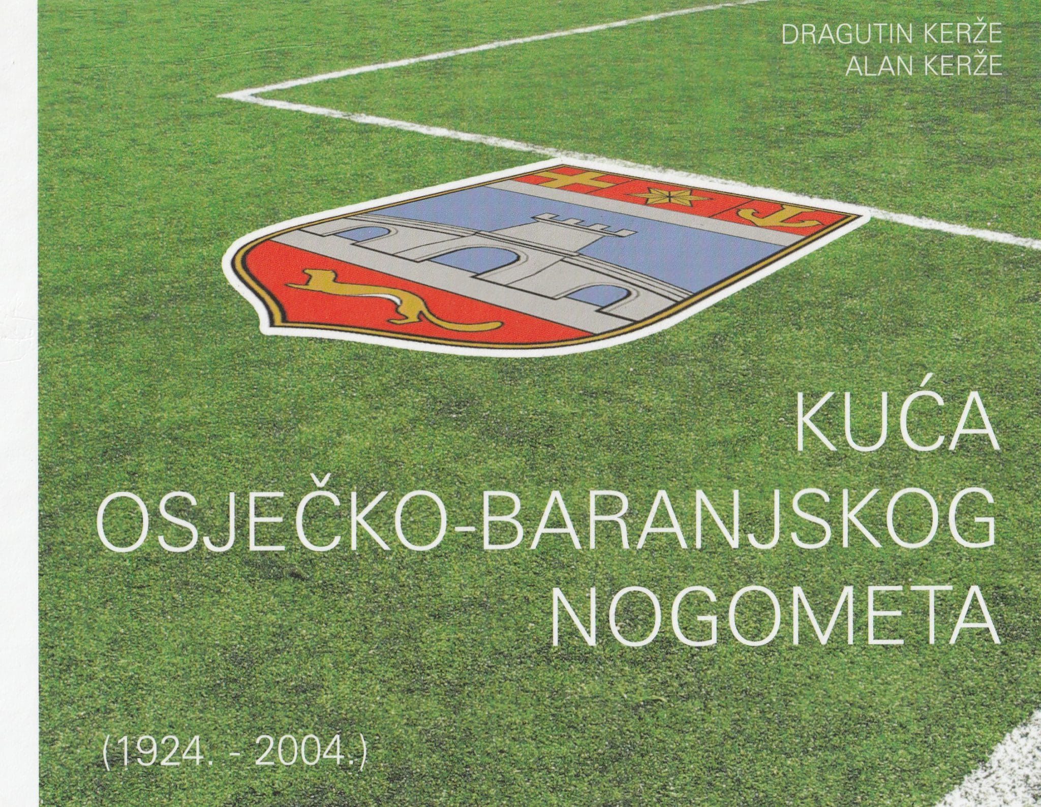 Kuća osječko baranjskog nogometa (1924-2004) Dragutin Kerže, Alen Kerže tvrdi uvez